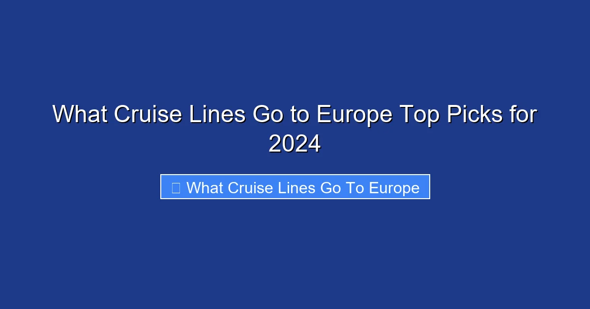 What Cruise Lines Go to Europe Top Picks for 2024