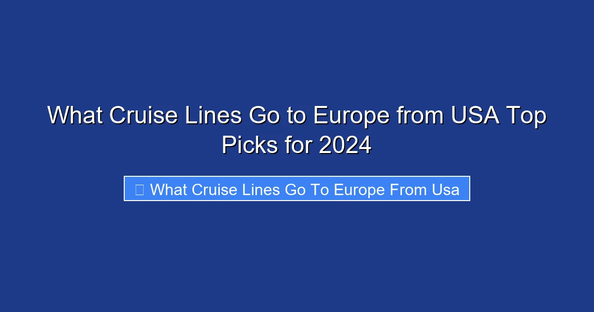 What Cruise Lines Go to Europe from USA Top Picks for 2024