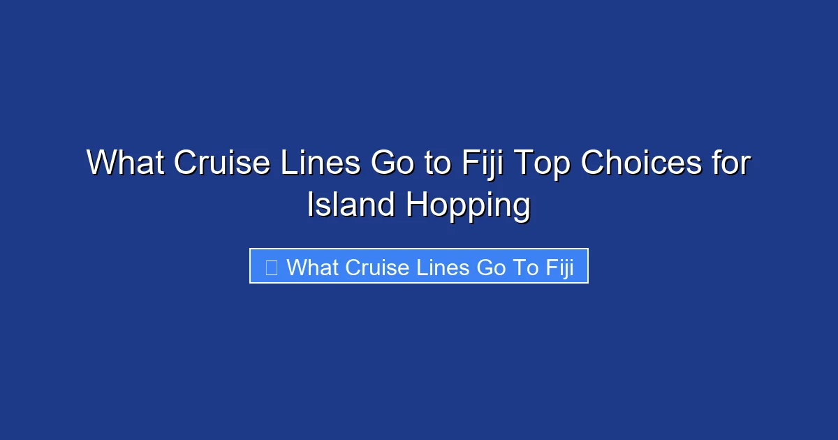 What Cruise Lines Go to Fiji Top Choices for Island Hopping