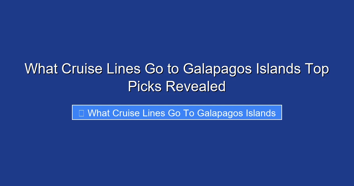 What Cruise Lines Go to Galapagos Islands Top Picks Revealed