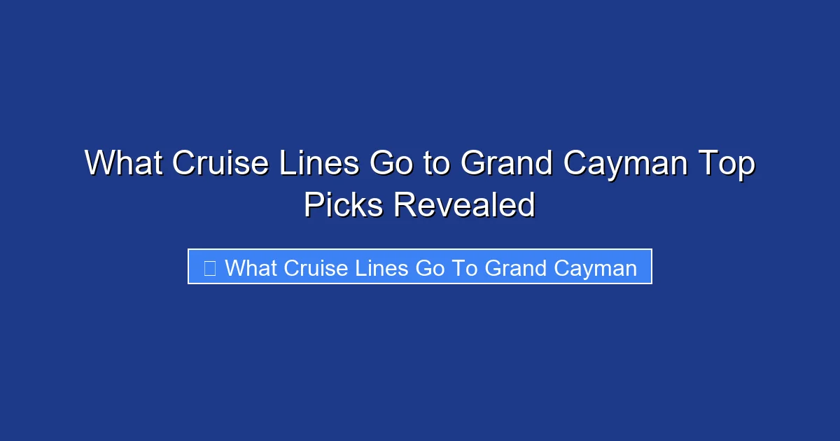 What Cruise Lines Go to Grand Cayman Top Picks Revealed