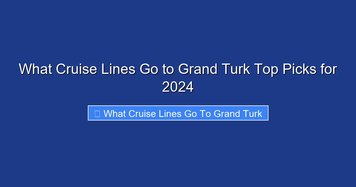 What Cruise Lines Go to Grand Turk Top Picks for 2024