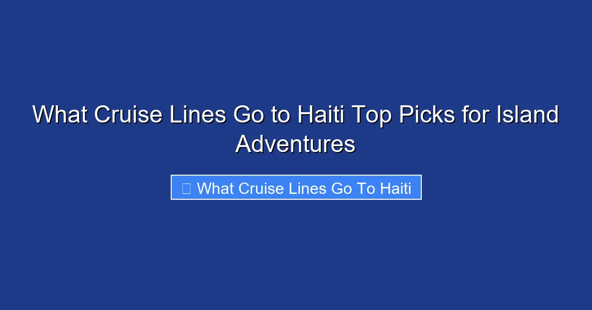 What Cruise Lines Go to Haiti Top Picks for Island Adventures