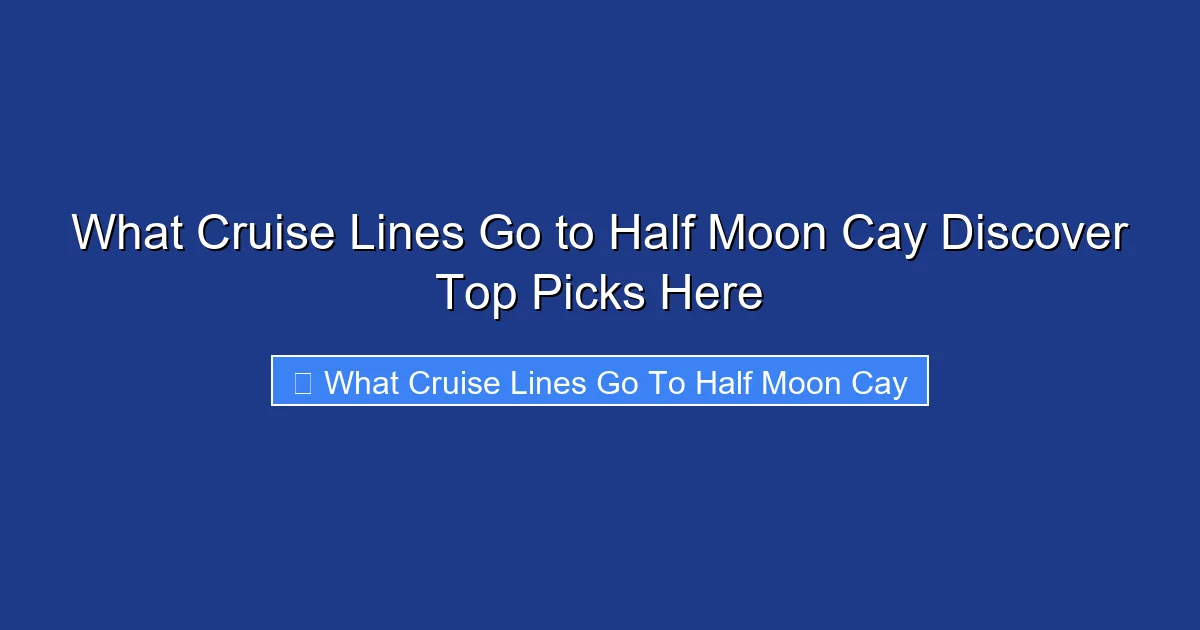 What Cruise Lines Go to Half Moon Cay Discover Top Picks Here