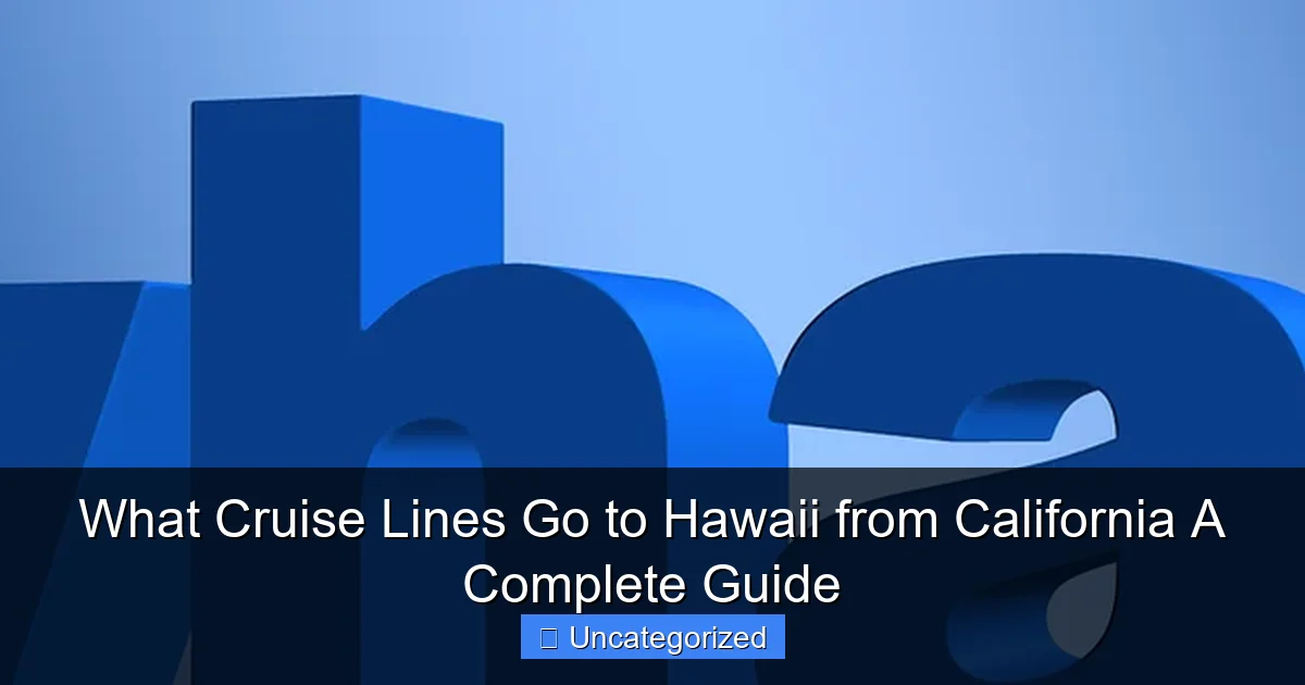 What Cruise Lines Go to Hawaii from California A Complete Guide