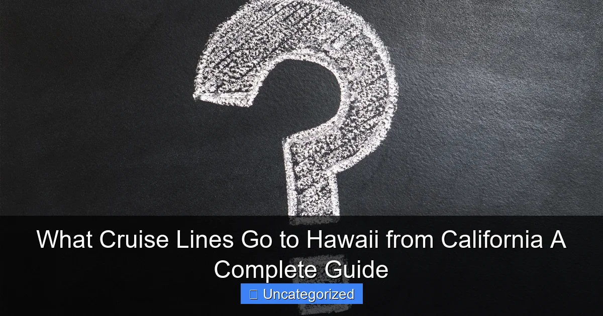 What Cruise Lines Go to Hawaii from California A Complete Guide