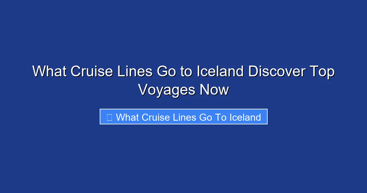 What Cruise Lines Go to Iceland Discover Top Voyages Now