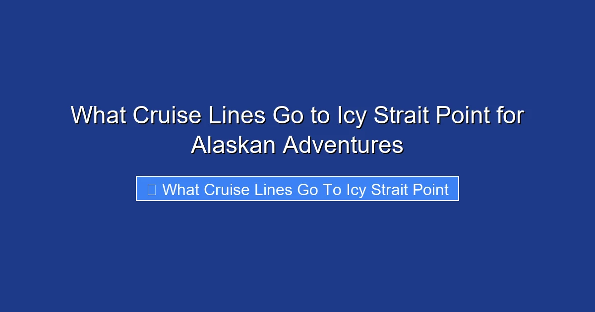 What Cruise Lines Go to Icy Strait Point for Alaskan Adventures