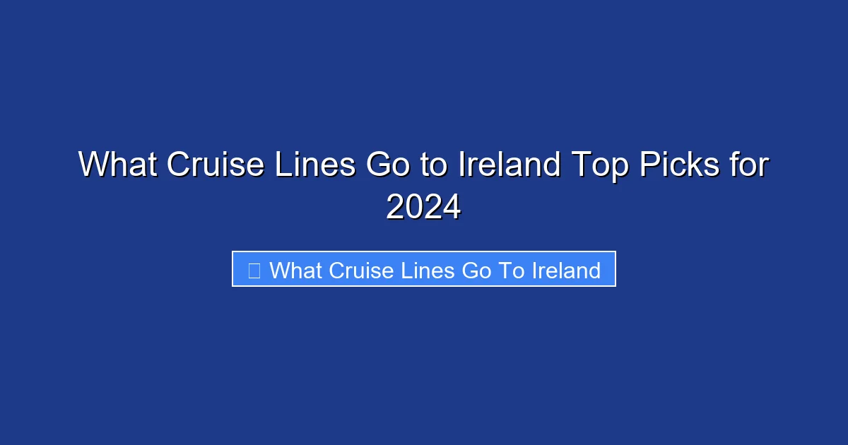 What Cruise Lines Go to Ireland Top Picks for 2024
