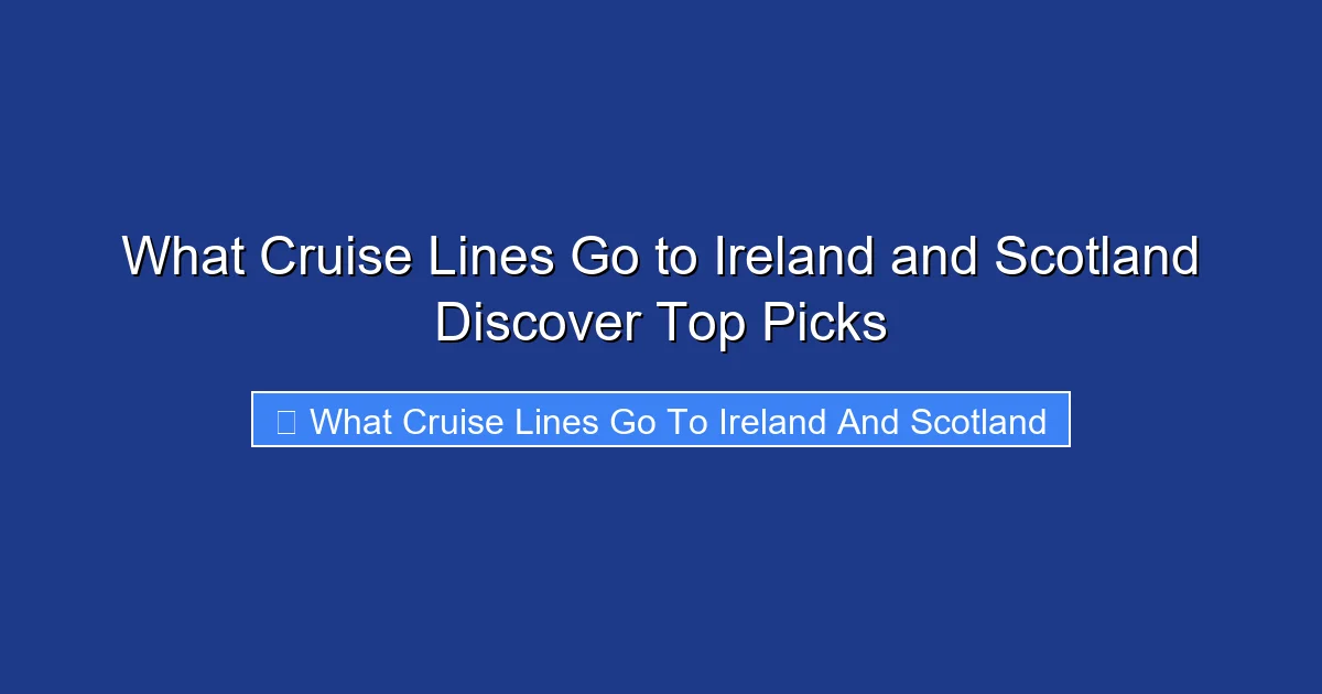 What Cruise Lines Go to Ireland and Scotland Discover Top Picks