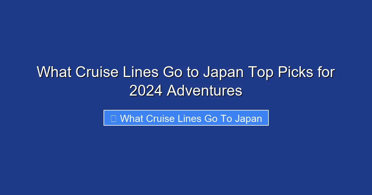 What Cruise Lines Go to Japan Top Picks for 2024 Adventures