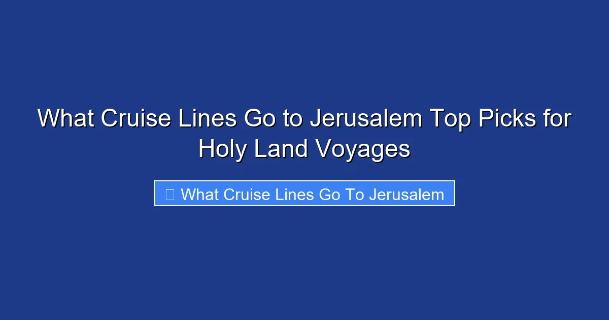What Cruise Lines Go to Jerusalem Top Picks for Holy Land Voyages