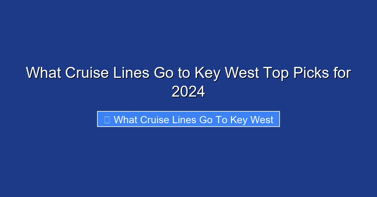 What Cruise Lines Go to Key West Top Picks for 2024