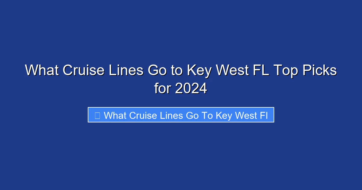 What Cruise Lines Go to Key West FL Top Picks for 2024