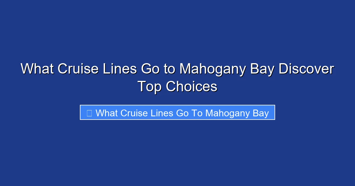 What Cruise Lines Go to Mahogany Bay Discover Top Choices