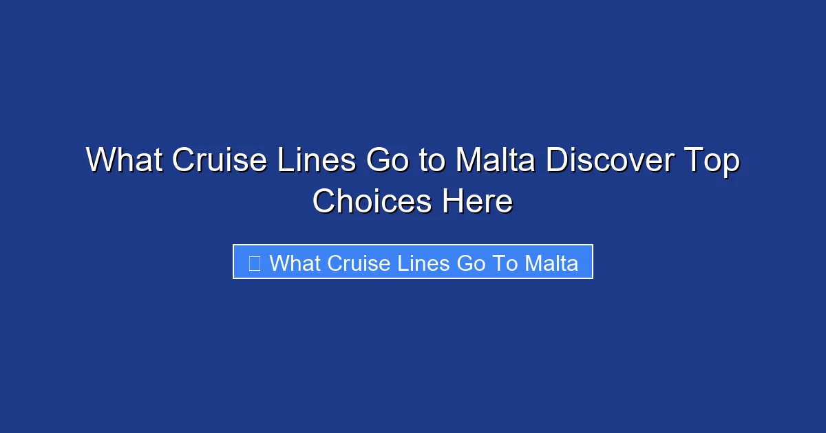 What Cruise Lines Go to Malta Discover Top Choices Here