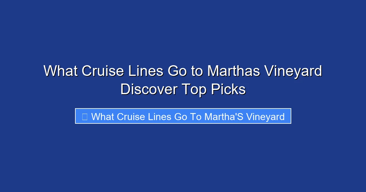 What Cruise Lines Go to Marthas Vineyard Discover Top Picks