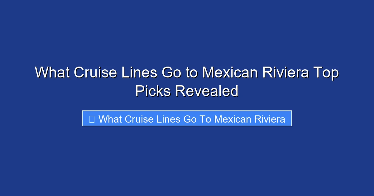 What Cruise Lines Go to Mexican Riviera Top Picks Revealed