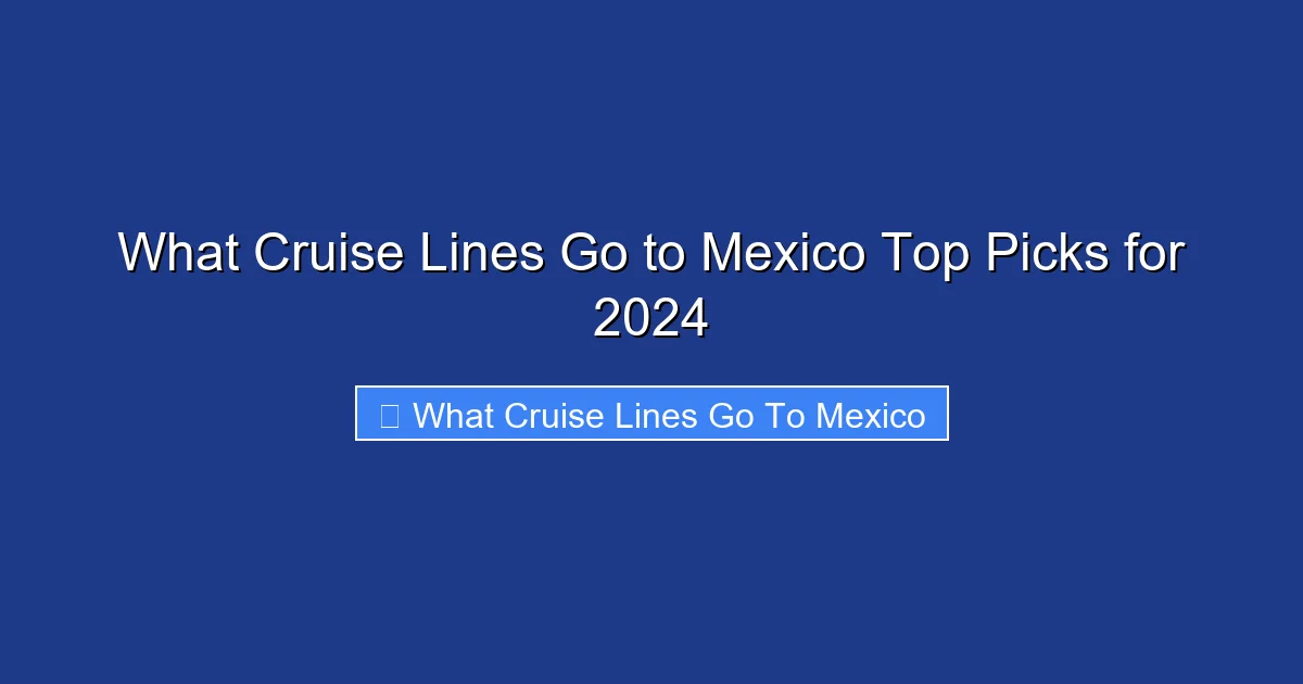 What Cruise Lines Go to Mexico Top Picks for 2024