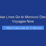 What Cruise Lines Go to Morocco Discover Top Voyages Now
