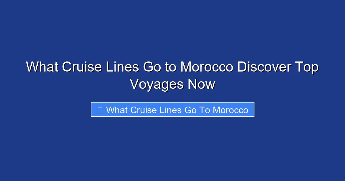 What Cruise Lines Go to Morocco Discover Top Voyages Now
