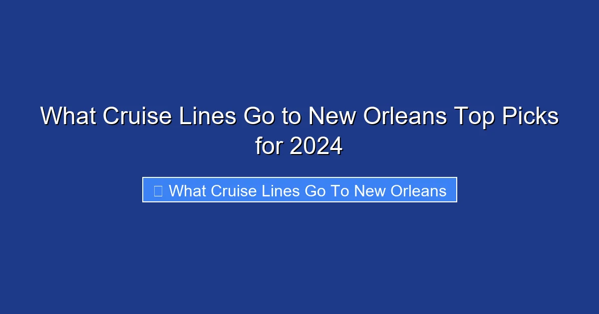 What Cruise Lines Go to New Orleans Top Picks for 2024