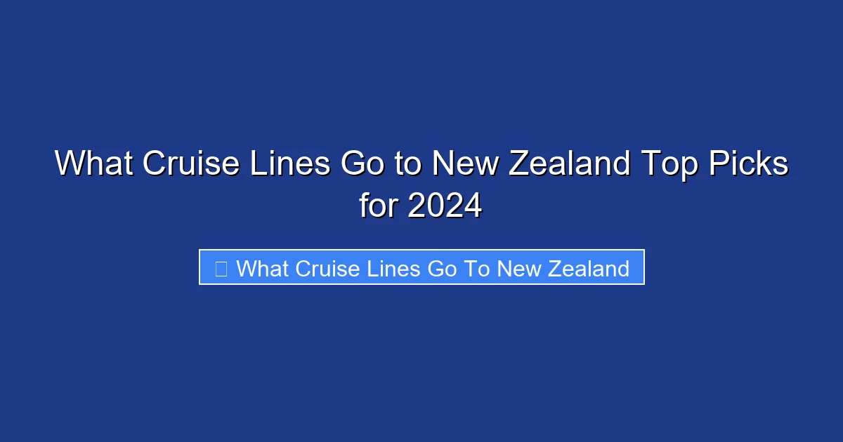 What Cruise Lines Go to New Zealand Top Picks for 2024