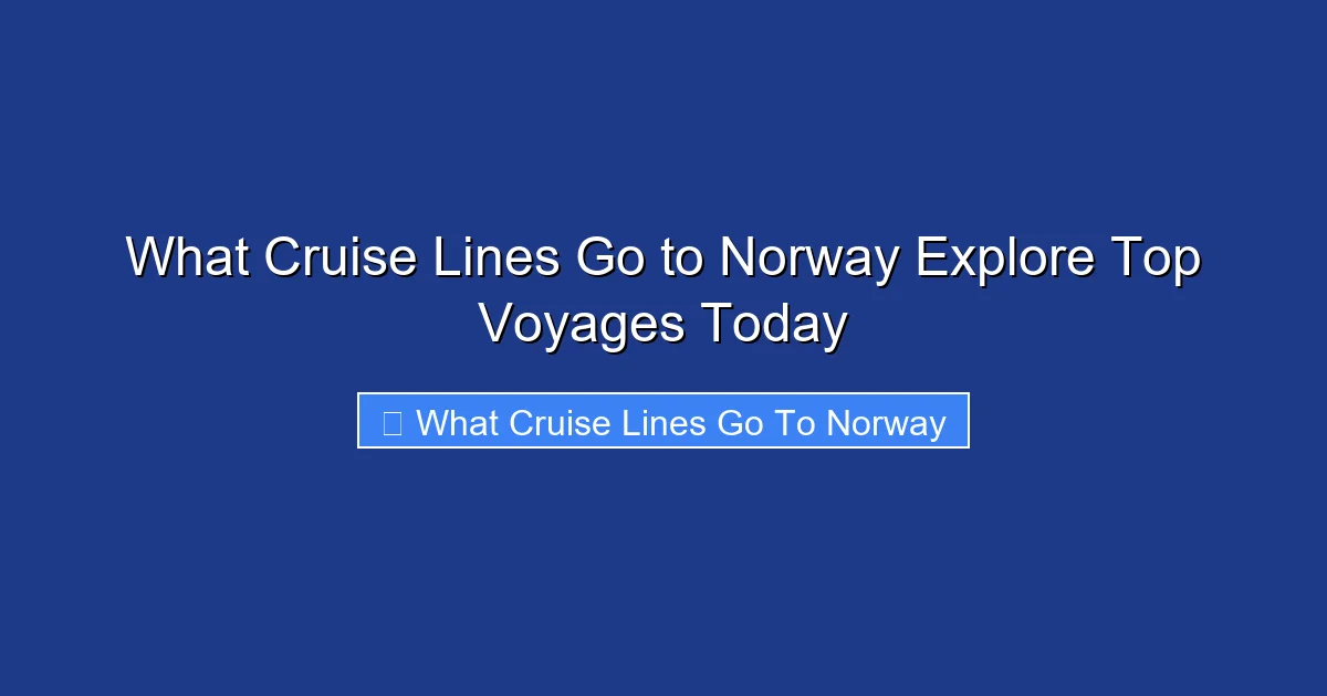 What Cruise Lines Go to Norway Explore Top Voyages Today
