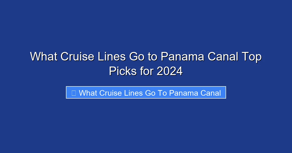 What Cruise Lines Go to Panama Canal Top Picks for 2024