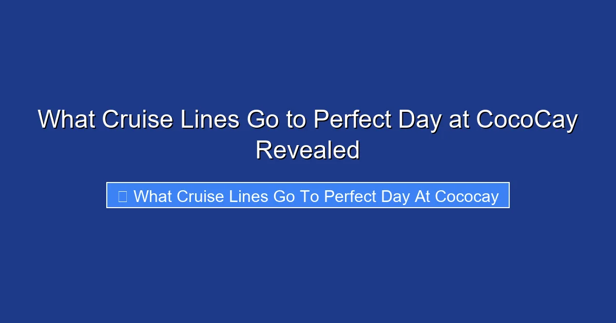 What Cruise Lines Go to Perfect Day at CocoCay Revealed