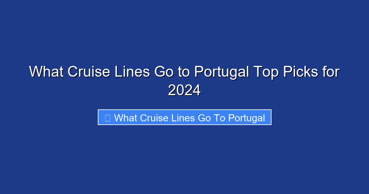 What Cruise Lines Go to Portugal Top Picks for 2024