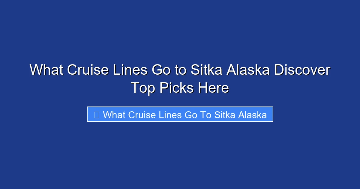 What Cruise Lines Go to Sitka Alaska Discover Top Picks Here