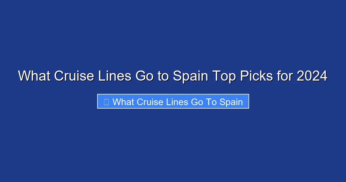 What Cruise Lines Go to Spain Top Picks for 2024