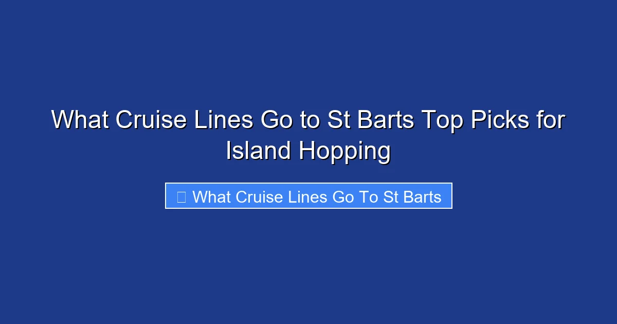 What Cruise Lines Go to St Barts Top Picks for Island Hopping