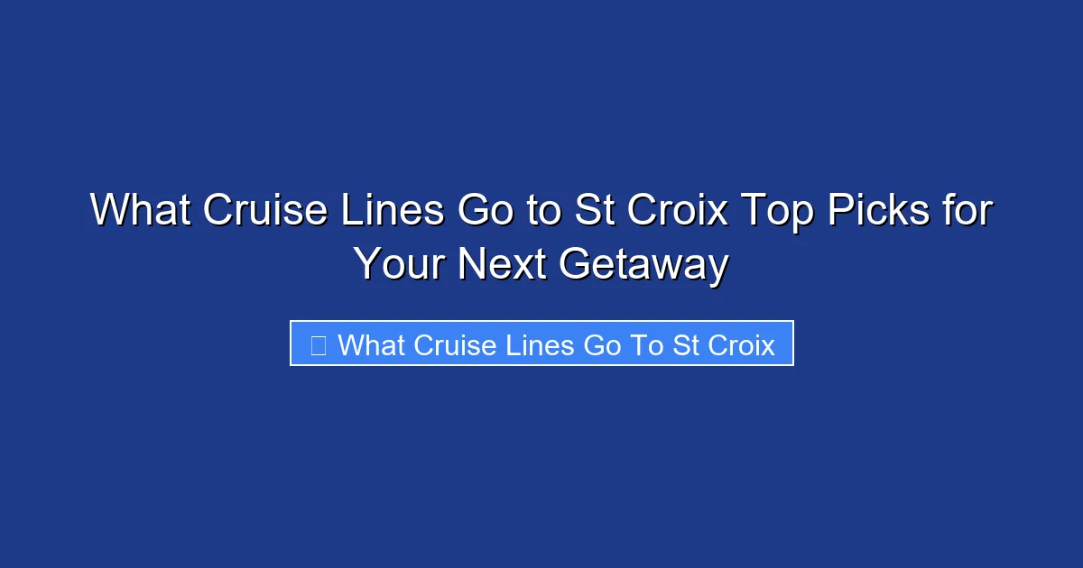 What Cruise Lines Go to St Croix Top Picks for Your Next Getaway