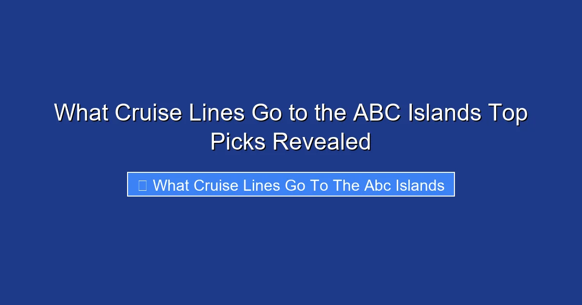 What Cruise Lines Go to the ABC Islands Top Picks Revealed
