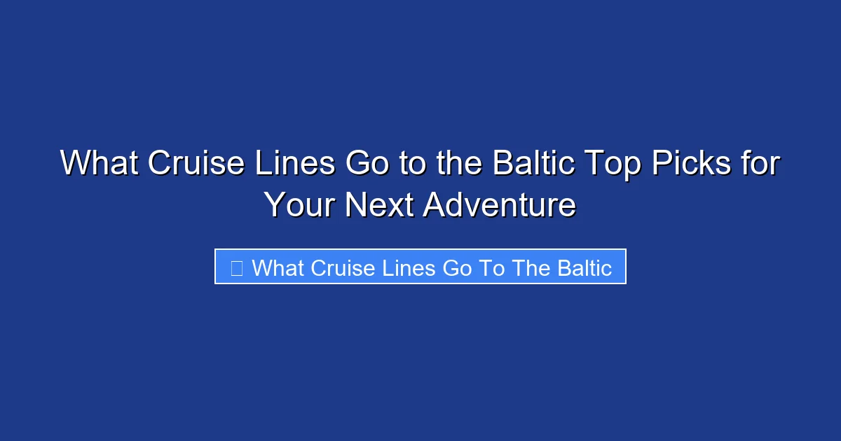 What Cruise Lines Go to the Baltic Top Picks for Your Next Adventure