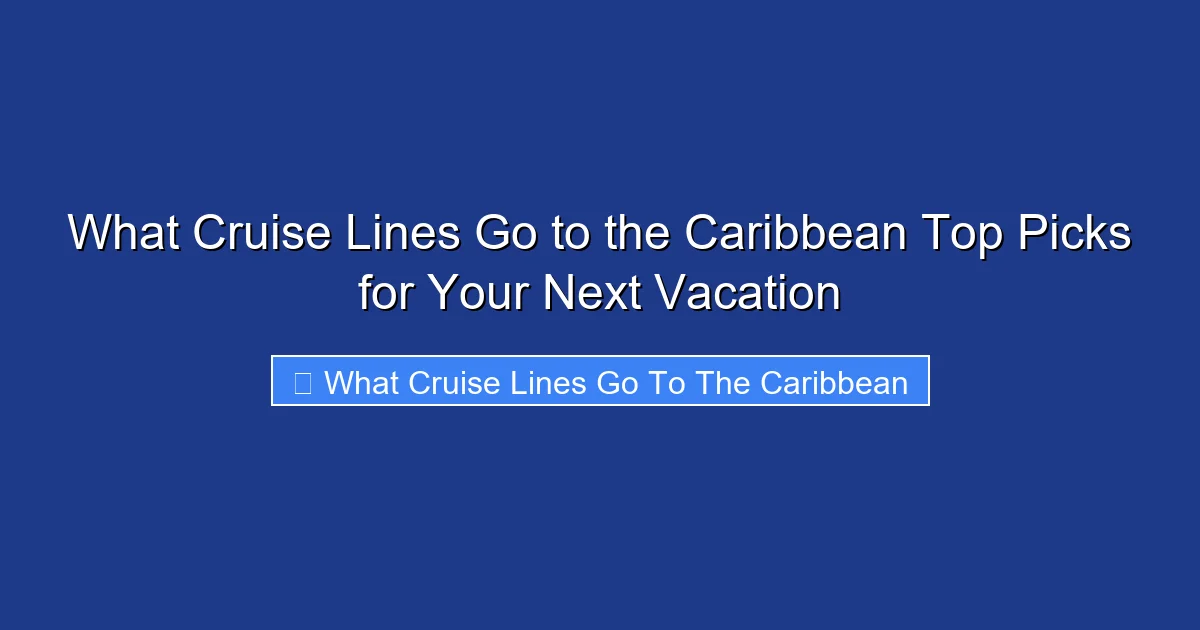 What Cruise Lines Go to the Caribbean Top Picks for Your Next Vacation