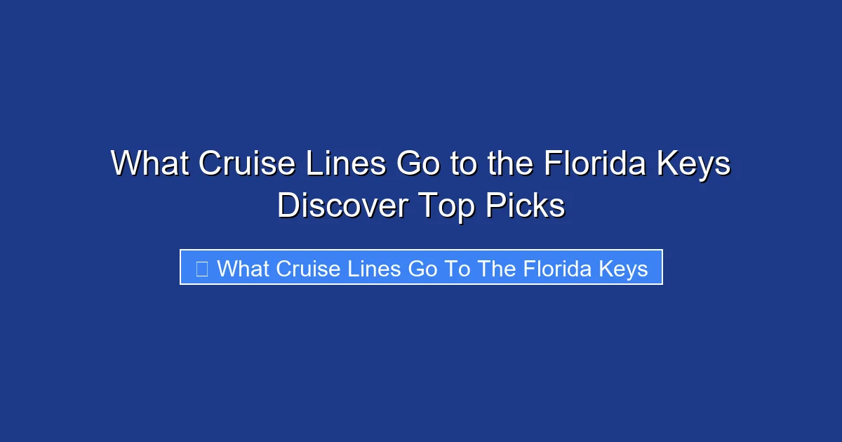 What Cruise Lines Go to the Florida Keys Discover Top Picks