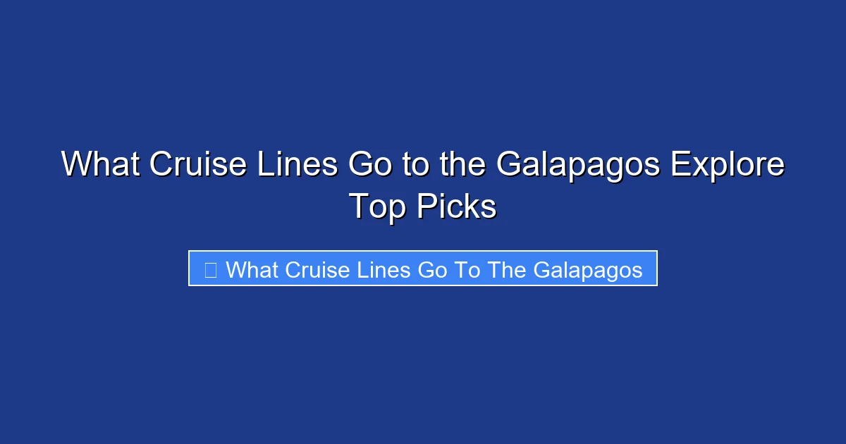 What Cruise Lines Go to the Galapagos Explore Top Picks