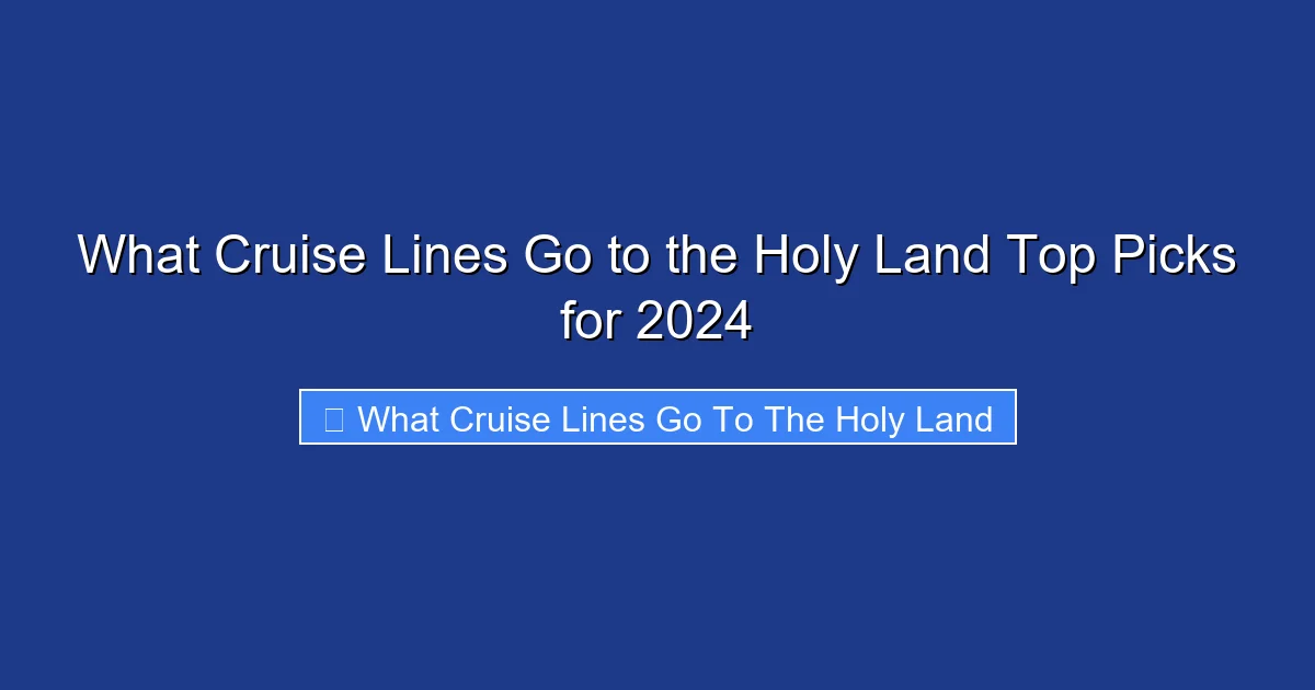What Cruise Lines Go to the Holy Land Top Picks for 2024