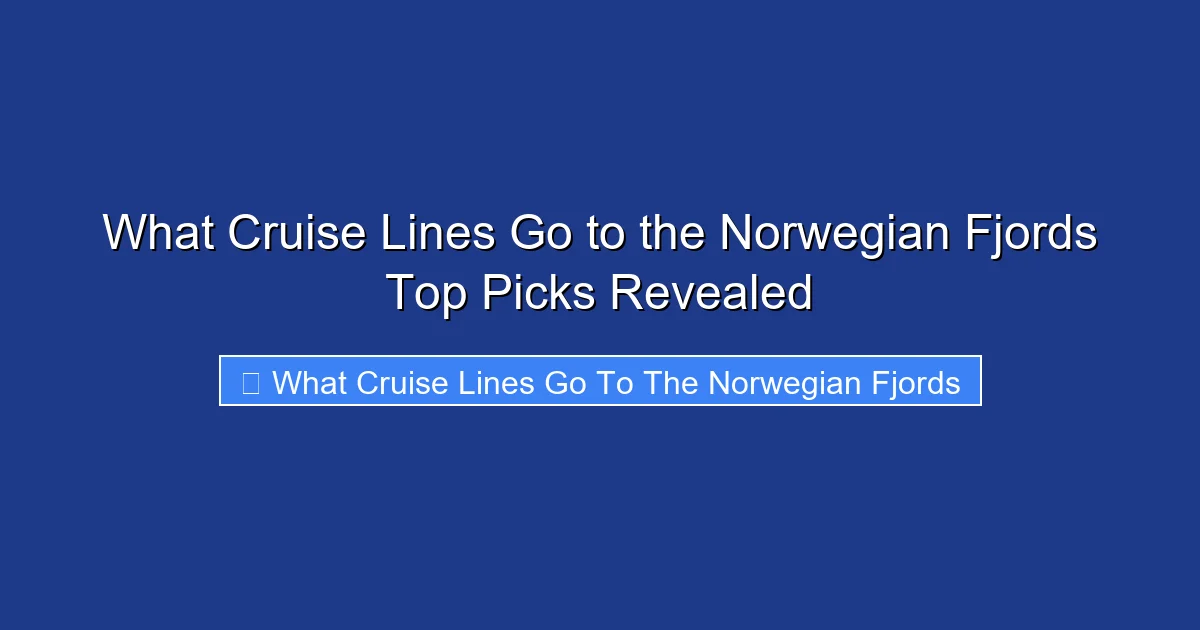What Cruise Lines Go to the Norwegian Fjords Top Picks Revealed