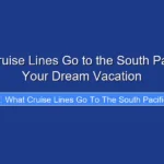 What Cruise Lines Go to the South Pacific for Your Dream Vacation