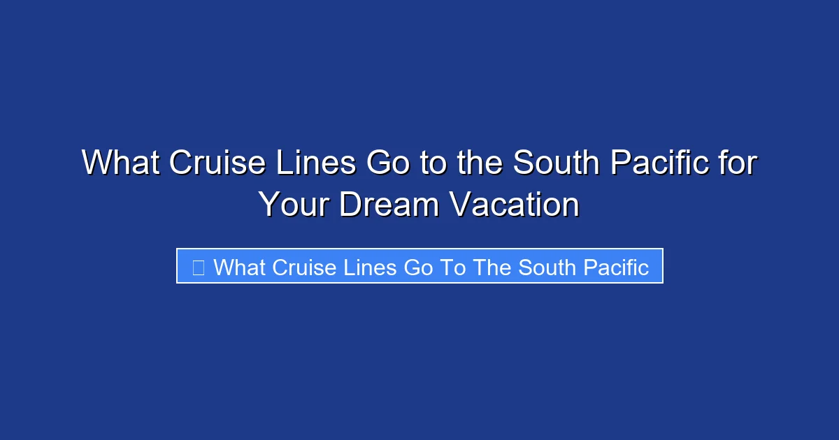 What Cruise Lines Go to the South Pacific for Your Dream Vacation