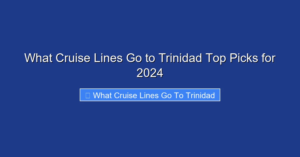 What Cruise Lines Go to Trinidad Top Picks for 2024