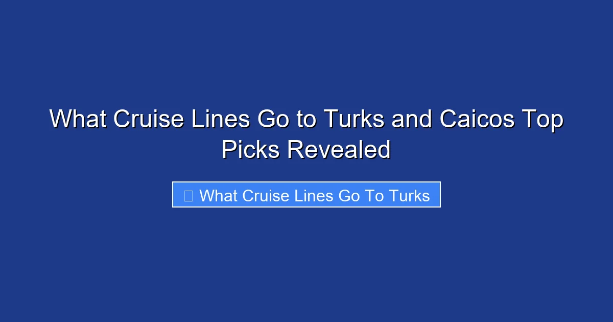 What Cruise Lines Go to Turks and Caicos Top Picks Revealed