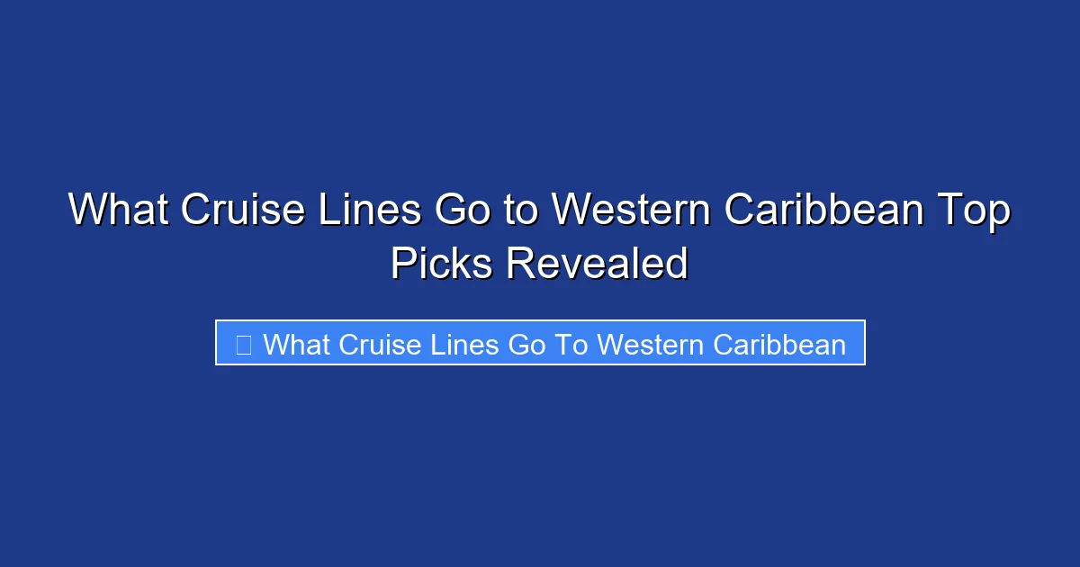 What Cruise Lines Go to Western Caribbean Top Picks Revealed