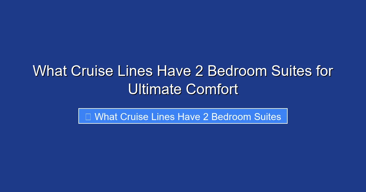 What Cruise Lines Have 2 Bedroom Suites for Ultimate Comfort