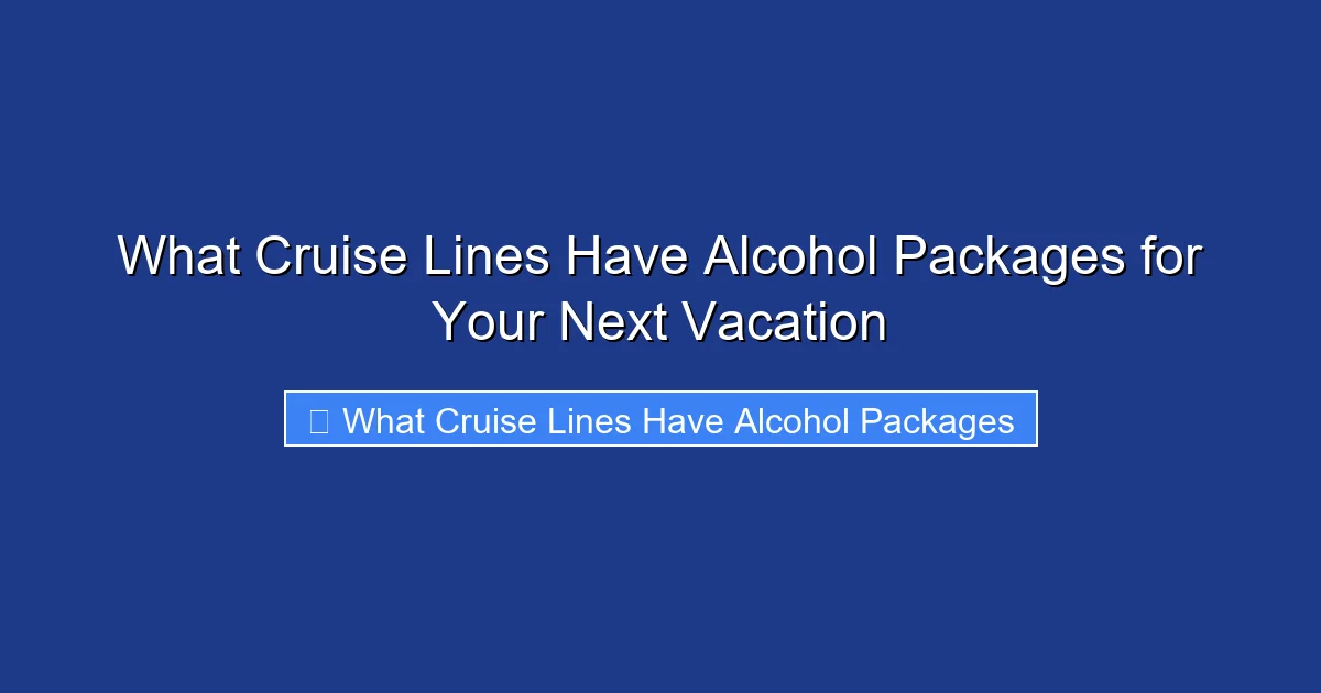 What Cruise Lines Have Alcohol Packages for Your Next Vacation