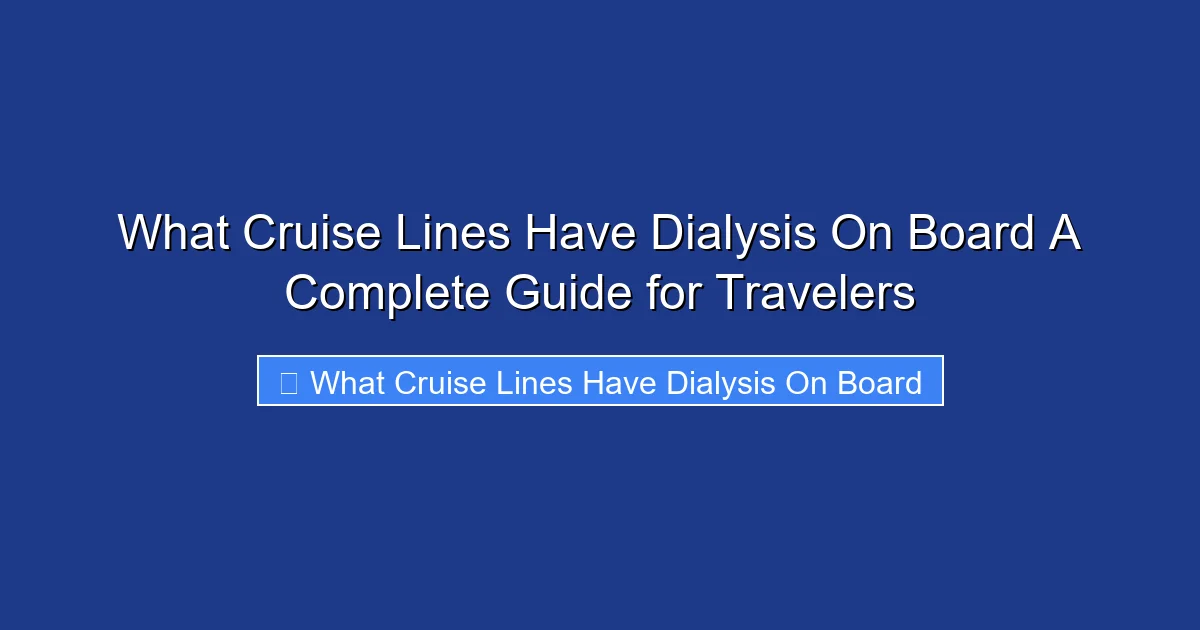 What Cruise Lines Have Dialysis On Board A Complete Guide for Travelers